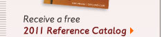 Receive a free 2011 Reference Catalog >